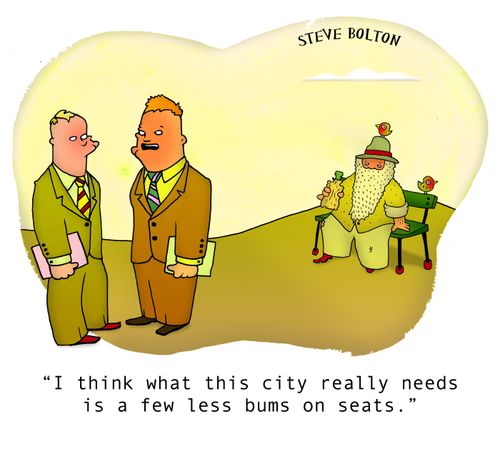 "I think what this city really needs is a few less bums on seats."