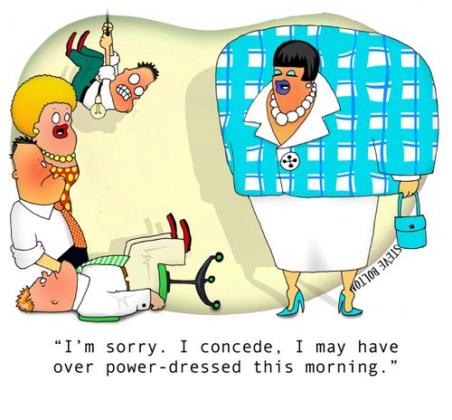 "I'm sorry. I concede, I may have over power-dressed this morning."