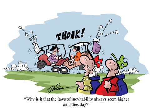 "Why is it that the laws of inevitability always seem higher on ladies day?"