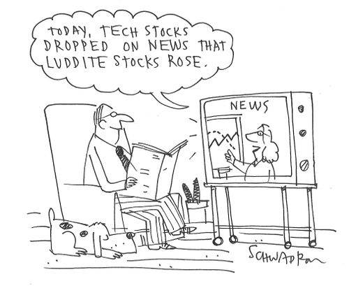 "Today, tech stocks dropped on news that luddite stocks rose."