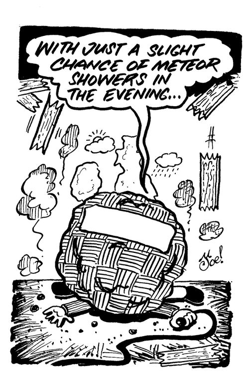 "With just a slight chance of meteor showers in the evening. . ."
