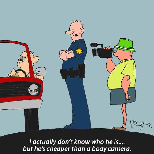 "I actually don't know who he is .... but he's cheaper than a body camera."