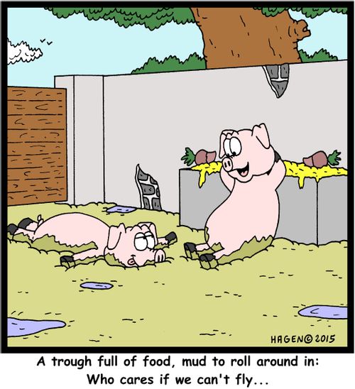 "A trough full of food, mud to roll around in: Who cares if we can't fly..."