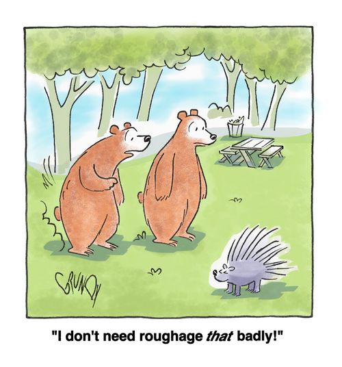 "I don't need roughage that badly!"
