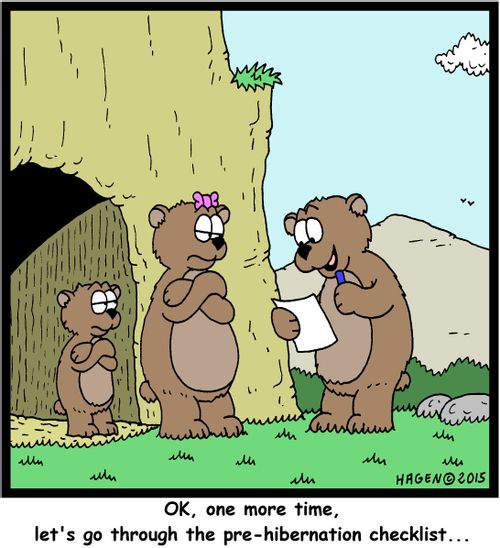 "OK, one more time, let's go through the pre-hibernation checklist..."
