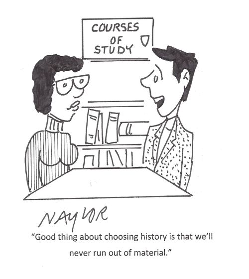 "Good thing about choosing history is that we'll never run out of material."