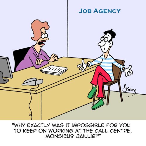 "Why exactly was it impossible for you to keep on working at the call centre, Monsieur Jaillir?"