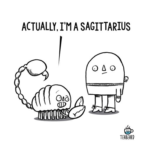 "Actually, I'm a Sagittarius."