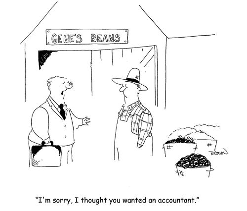 "I'm sorry, I thought you wanted an accountant."