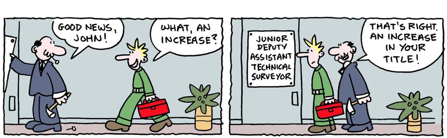 "That's right. An increase in your title!"