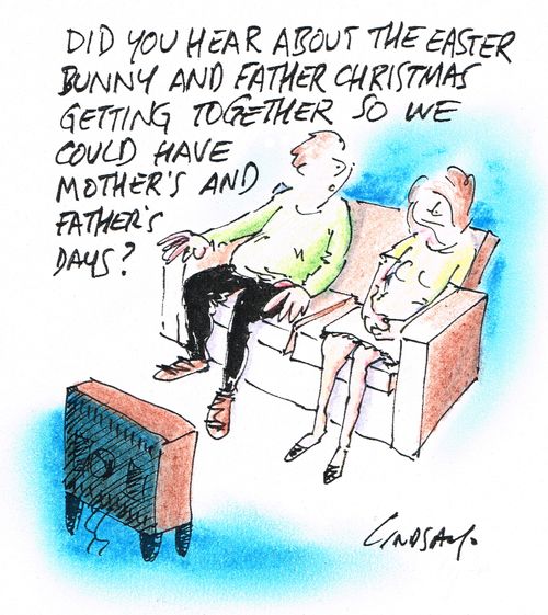 "Did you hear about the Easter Bunny and Father Christmas getting together so we could have Mother's Day and Father's Day?"