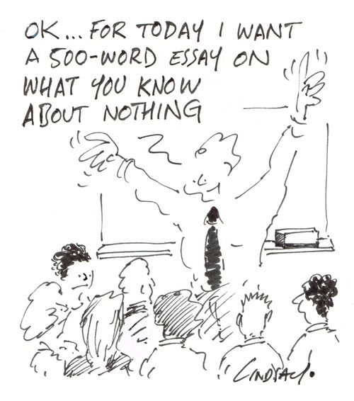 "Ok... for today I want a 500-word essay on what you know about nothing."
