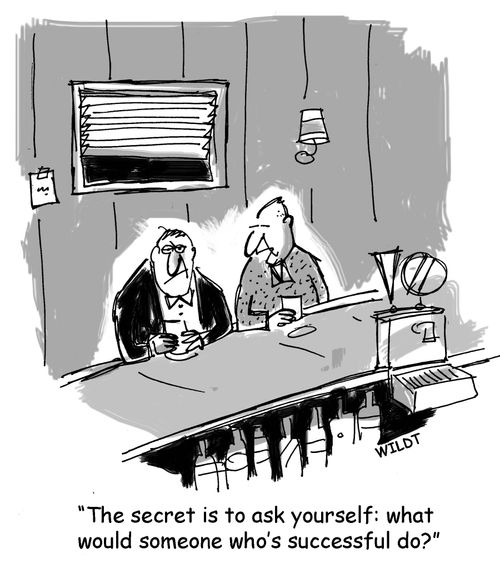 "The secret is to ask yourself: what would someone who's successful do?"