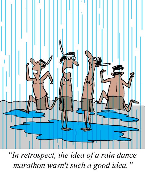 "In retrospect, the idea of a rain dance marathon wasn't such a good idea."
