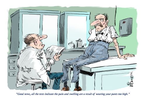 "Good news, all the tests indicate the pain and swelling are a result of wearing your pants too high."