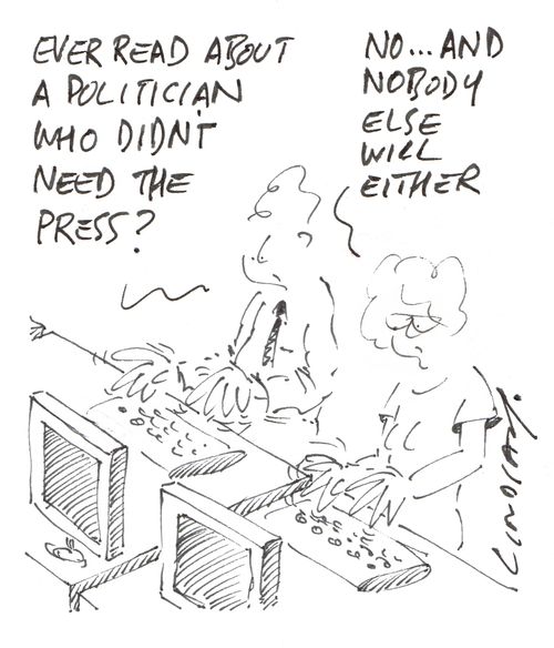 "Ever read about a politician who didn't need the press?" 