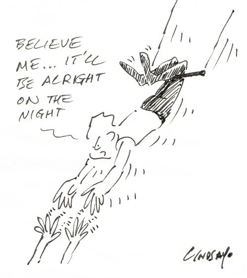 "Believe me... it'll be alright on the night."