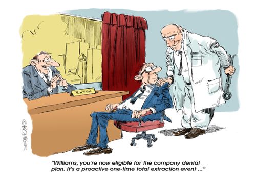"Williams, you're now eligible for the company dental plan. It's a proactive one-time total extraction event..."
