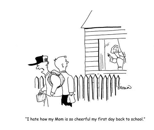 "I hate how my Mom is so cheerful my first day back to school."