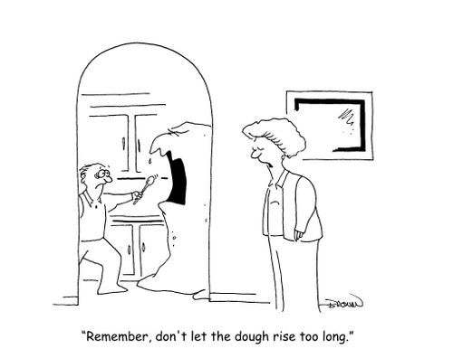 'Remember, don't let the dough rise too long."