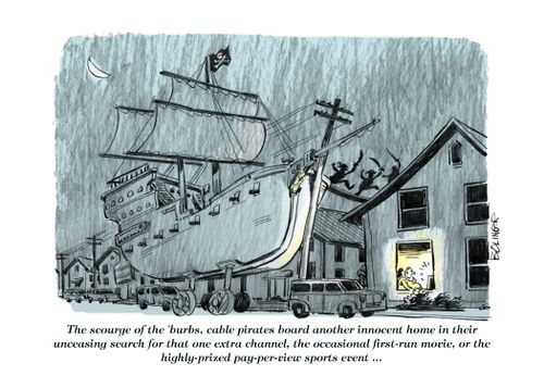 The scourge of the 'burbs, cable pirates board another innocent hom in their unceasing search for that one extra channel, the occasional first-run movie, or the highly-prized pay-per-view sports events..