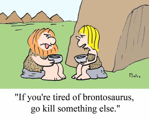 "If you're tired of brontosaurus, go kill something else."