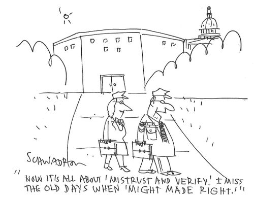 "Now it's all about 'mistrust and verify.' I miss the old days when 'might made right.'"