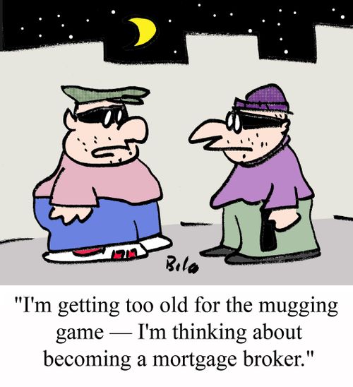 "I'm getting too old for the mugging game - I'm thinking bout becoming a mortgage broker."