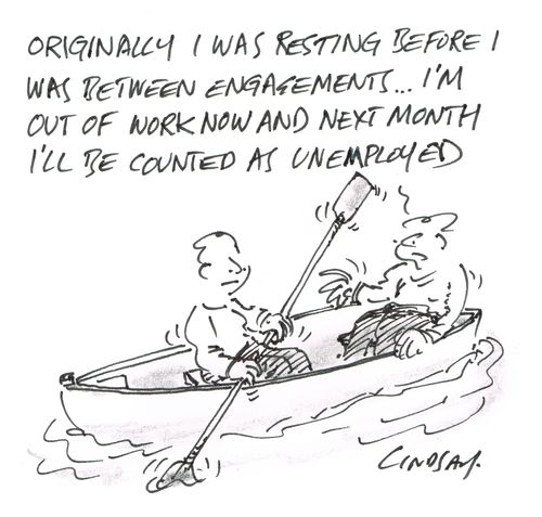 "Originally I was resting before I was between engagements... I'm out of work now and next month I'll be counted as unemployed."