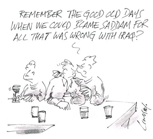 "Remember the good old days when we could blame Saddam for all that was wrong with Iraq?"