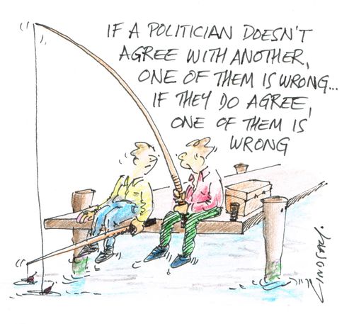 "If a politician doesn't agree with another, one of them is wrong... if they do agree, one of them is wrong." 