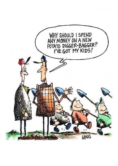 "Why should I spend any money on a new potato digger-bagger? I've got my kids!"