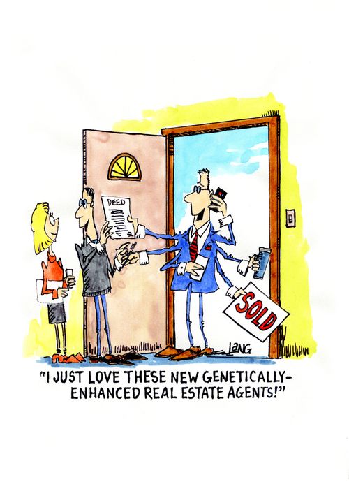 "I just love these new genetically - enhanced real estate agents!"