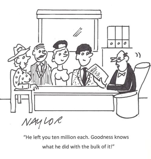 "He left you ten million each. Goodness knows what he did with the bulk of it!"