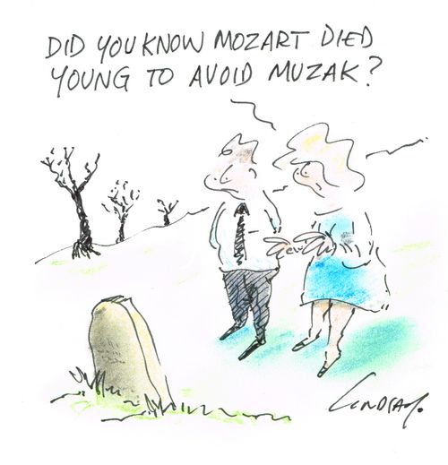 "Did you know Mozart died young to avoid muzak?" 
