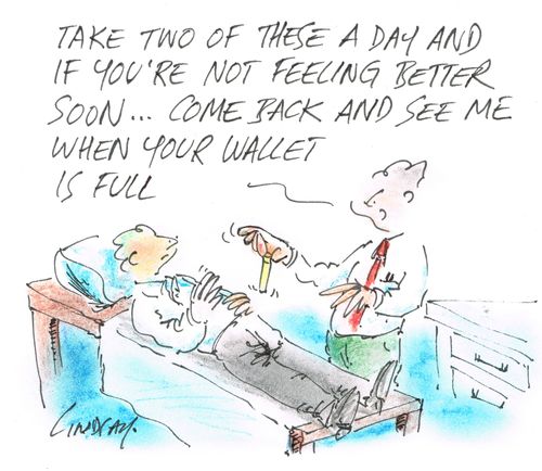 "Take two of these a day and if you're not feeling better soon... come back when your wallet is full." 