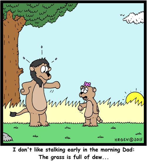 "I don't like stalking early in the morning Dad: The grass is full of dew..."
