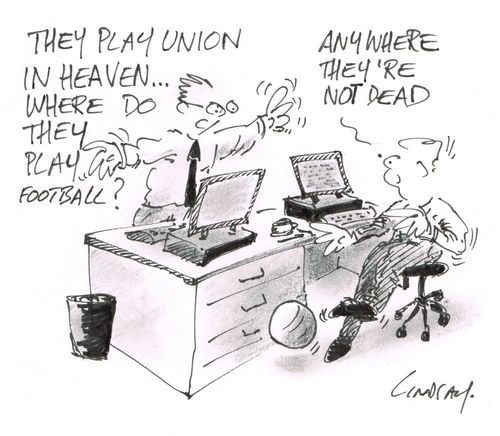 "They play union in heaven... where do they play football?"