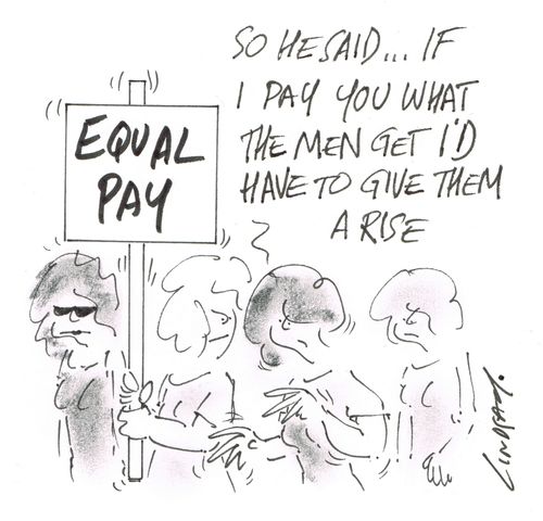 "So he said... if I pay you what the men get I'd have to give them a rise."