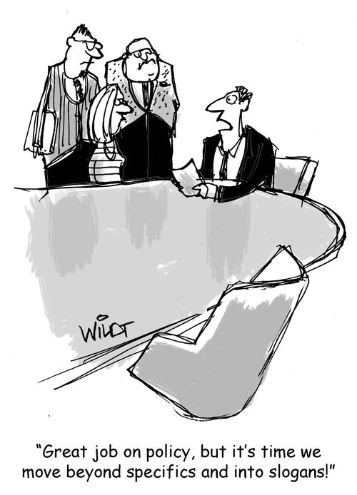 "Great job on policy, but it's time we move beyond specifics and into slogans!"