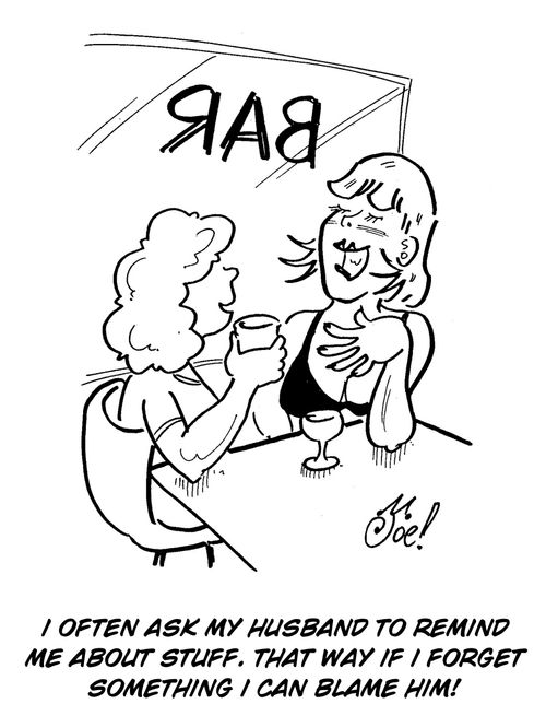 "I often ask my husband to remind me about stuff. that way if i forget something i can blame him!"