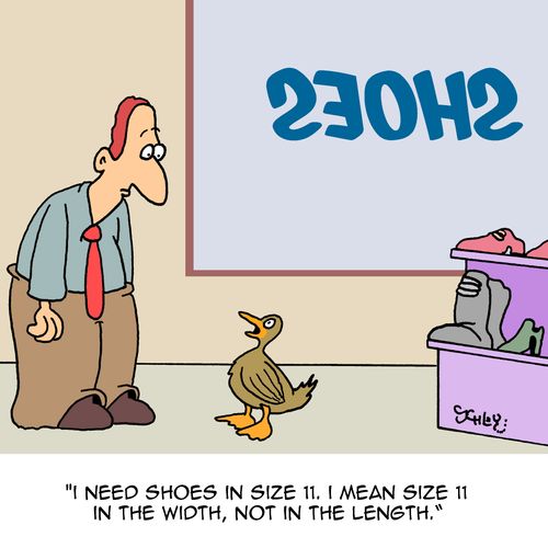 "I need shoes in size 11. I mean size 11 in the width, not in the length."