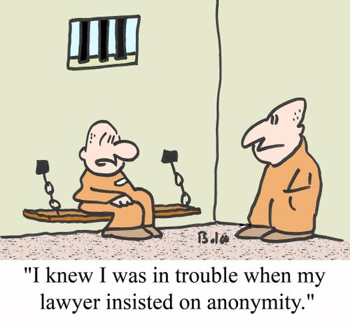 "I knew I was in trouble when my lawyer insisted on anonymity."