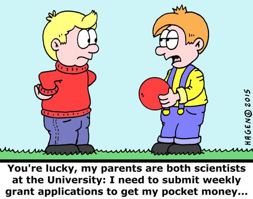 "You're lucky, my parents are both scientists at the University: I need to submit weekly grant applications to get my pocket money..."