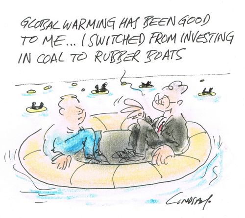 "Global warming has been good to me... I switched from investing in coal to rubber boats."