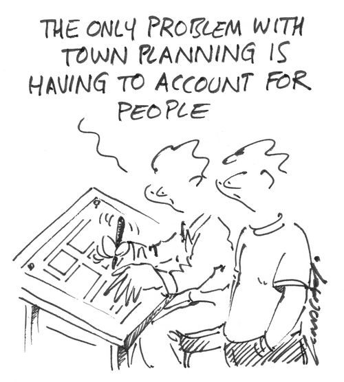 "The only problem with town planning is having to account for people."