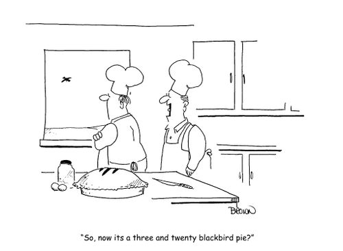 "So, now it's a three and twenty blackbird pie?"