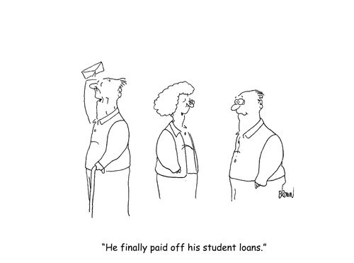 "He finally paid off his student loans."