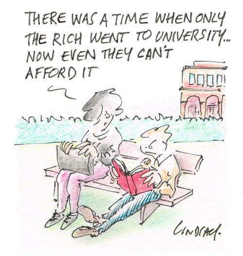 "There was a time when only the rich went to university... now even they can't afford it."
