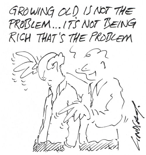 "Growing old is not the problem... it's not being rich that's the problem."